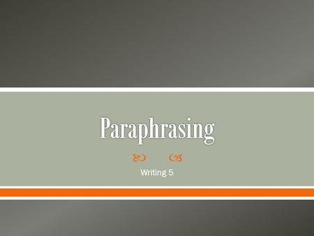  Writing 5.  Summary (n) – written collection of all the main ideas in an entire reading, using one’s own words o A summary is much shorter than the.