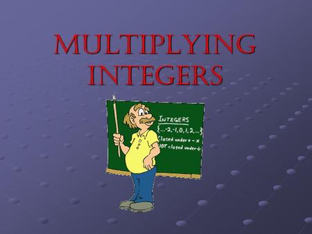 Multiplying INTEGERS.