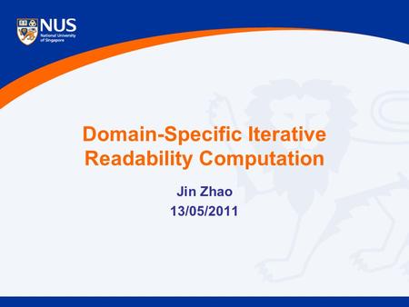 Domain-Specific Iterative Readability Computation Jin Zhao 13/05/2011.