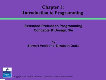 Copyright © 2007 Pearson Education, Inc. Publishing as Pearson Addison-Wesley Extended Prelude to Programming Concepts & Design, 3/e by Stewart Venit and.