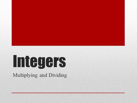 Integers Multiplying and Dividing. EXAMPLE 1 Multiplying Integers a. –5 ( –7 ) The product of two integers with the same sign is positive. b. –8 ( 2 )