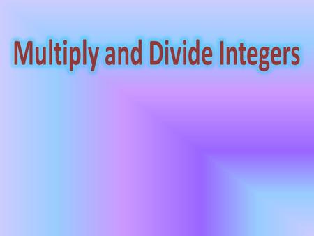 Multiply and Divide Integers