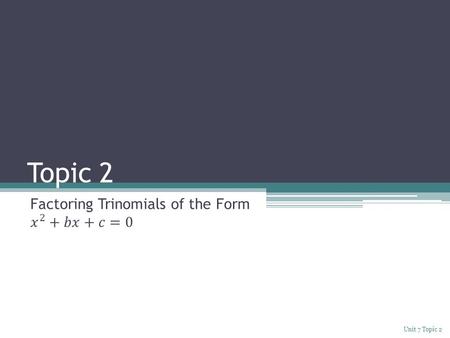 Topic 2 Unit 7 Topic 2. Information To multiply two binomials you need to apply the distributive property twice. For example, to multiply you need to.