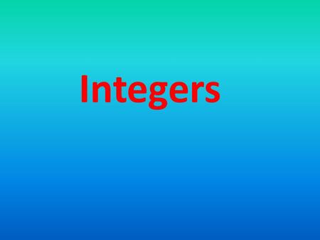 Integers.