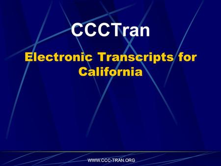 WWW.CCC-TRAN.ORG CCCTran Electronic Transcripts for California.