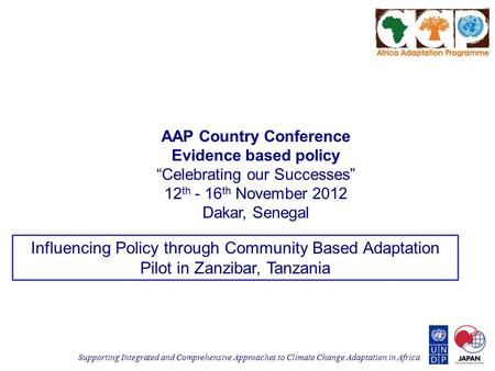 Supporting Integrated and Comprehensive Approaches to Climate Change Adaptation in Africa AAP Country Conference Evidence based policy “Celebrating our.