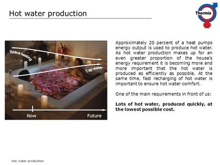 Hot water production Approximately 20 percent of a heat pumps energy output is used to produce hot water. As hot water production makes up for an even.