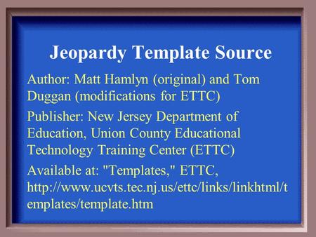 Author: Matt Hamlyn (original) and Tom Duggan (modifications for ETTC) Publisher: New Jersey Department of Education, Union County Educational Technology.