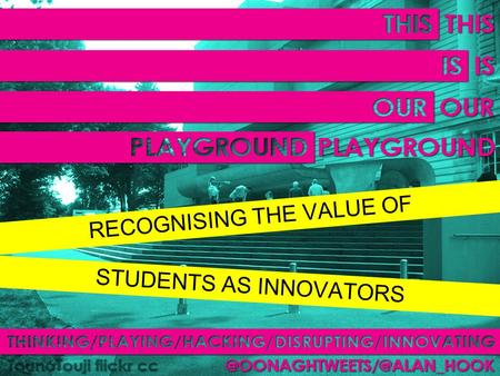 RECOGNISING THE VALUE OF STUDENTS AS INNOVATORS. 12 HOURS/2 COURSES/1 MUSEUM.