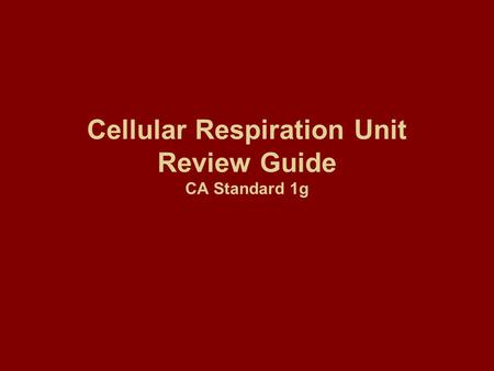 Cellular Respiration Unit Review Guide CA Standard 1g