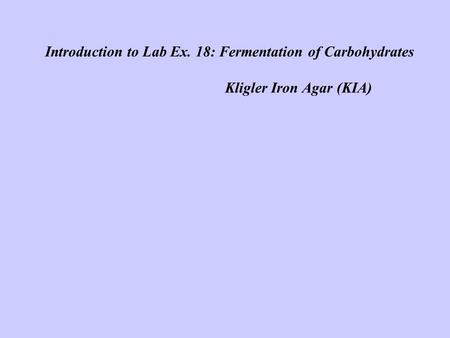 Introduction to Lab Ex. 18: Fermentation of Carbohydrates