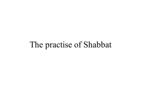 The practise of Shabbat