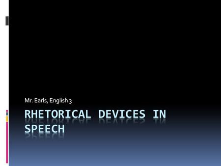 Mr. Earls, English 3. Repetition  Restating an idea using the same words  Anaphora – repeating something at the beginning  “We cannot dedicate, we.