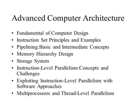 Advanced Computer Architecture Fundamental of Computer Design Instruction Set Principles and Examples Pipelining:Basic and Intermediate Concepts Memory.