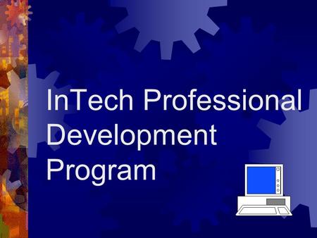 InTech Professional Development Program. What is the InTech Program ?