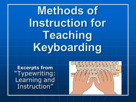 Methods of Instruction for Teaching Keyboarding Excerpts from “Typewriting: Learning and Instruction”