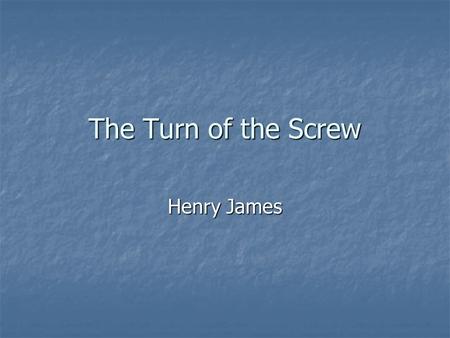 The Turn of the Screw Henry James.