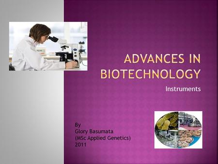 Instruments By Glory Basumata (MSc Applied Genetics) 2011.