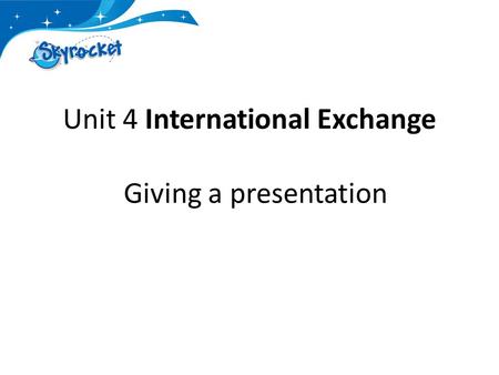 Unit 4 International Exchange Giving a presentation.