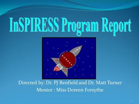 1 Directed by: Dr. PJ Benfield and Dr. Matt Turner Mentor : Miss Doreen Forsythe.