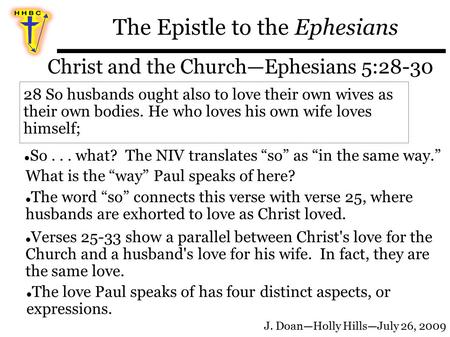 The Epistle to the Ephesians Christ and the Church—Ephesians 5:28-30 J. Doan—Holly Hills—July 26, 2009 28 So husbands ought also to love their own wives.