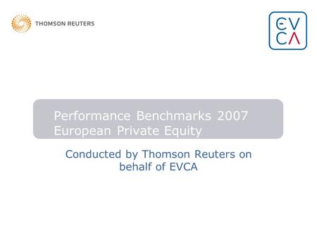 Performance Benchmarks 2007 European Private Equity Conducted by Thomson Reuters on behalf of EVCA.