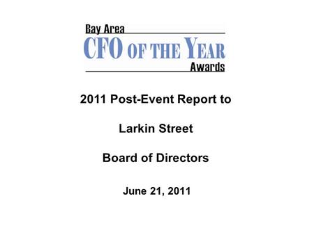 June 21, 2011 2011 Post-Event Report to Larkin Street Board of Directors.