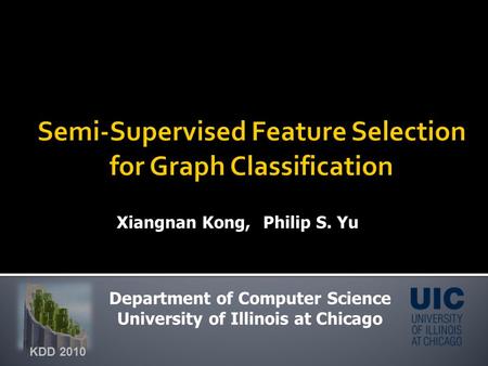 Xiangnan Kong,Philip S. Yu Department of Computer Science University of Illinois at Chicago KDD 2010.