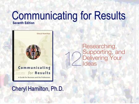 Communicating for Results Seventh Edition Cheryl Hamilton, Ph.D.