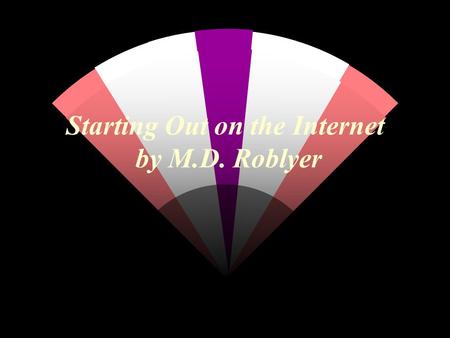 Starting Out on the Internet by M.D. Roblyer. Preface w Need the following two Items An Internet-Ready Computer An Internet Connection.