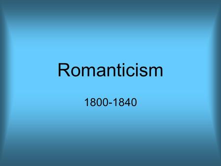 Romanticism 1800-1840.