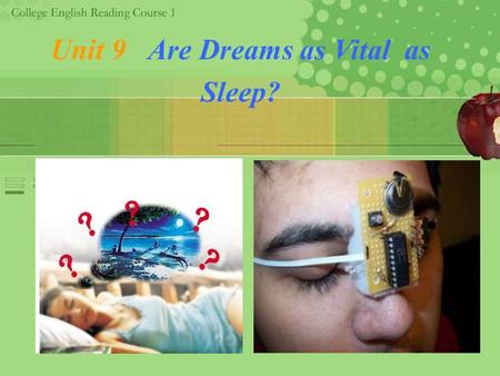 Unit 9 Are Dreams as Vital as Sleep?. Unit Objectives  Be aware of some famous theories of dreams.  Understanding dreams and its movement.