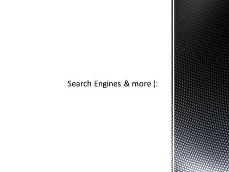 Search engines are used to for looking for documents. They compile their databases by employing spiders or robots to crawl through web space from.