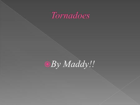  By Maddy!!.  This tornado was 125mph.  It was 200km wide.  A train was on the train track and got lifted up from the ground of how strong the tornado.