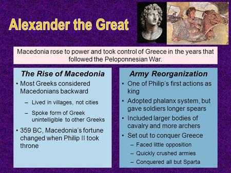 Macedonia rose to power and took control of Greece in the years that followed the Peloponnesian War. Most Greeks considered Macedonians backward –Lived.