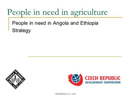 GLOPOLIS 18.2. 2009 People in need in agriculture People in need in Angola and Ethiopia Strategy.