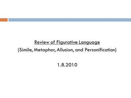 Review of Figurative Language (Simile, Metaphor, Allusion, and Personification) 1.8.2010.