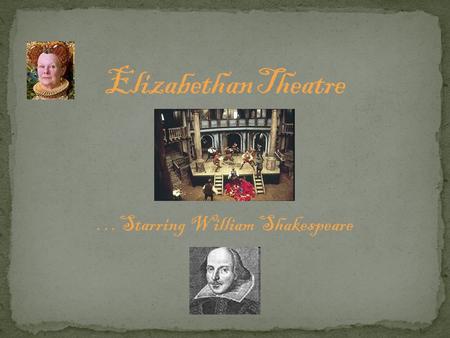 …Starring William Shakespeare. Throughout the middle ages plays were performed by workers in towns and were religious based, often retelling stories from.