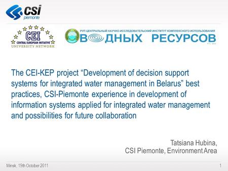 Minsk, 19th October 20111 The CEI-KEP project “Development of decision support systems for integrated water management in Belarus” best practices, CSI-Piemonte.