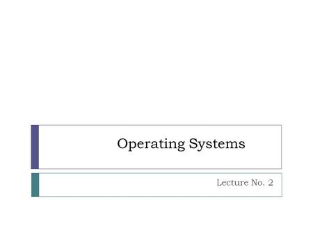 Operating Systems Lecture No. 2. Basic Elements  At a top level, a computer consists of a processor, memory and I/ O Components.  These components are.