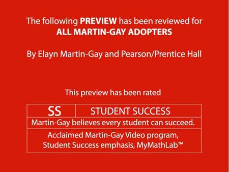 Elayn Martin-Gay Every student can succeed Elayn Martin-Gay Every student can succeed NEW Practice exercises NEW Study Skill Builders Enhanced Video.