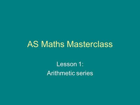 AS Maths Masterclass Lesson 1: Arithmetic series.