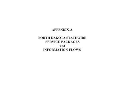 APPENDIX-A NORTH DAKOTA STATEWIDE SERVICE PACKAGES and INFORMATION FLOWS.