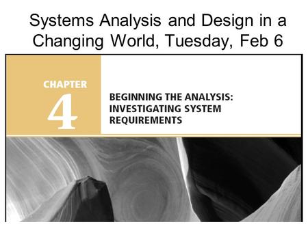 Systems Analysis and Design in a Changing World, Tuesday, Feb 6.