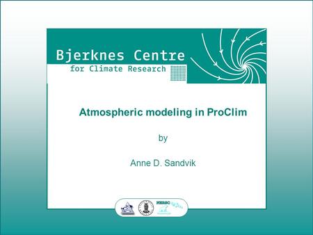 TITLE OF PRESENTATION by N.N. Atmospheric modeling in ProClim by Anne D. Sandvik.