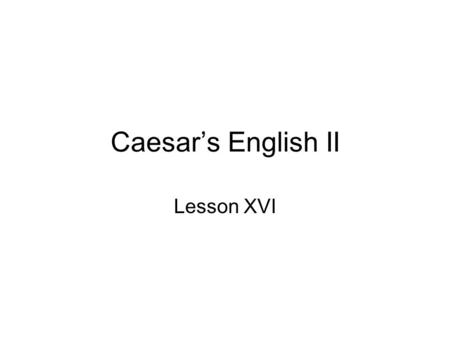 Caesar’s English II Lesson XVI. The English adjective incongruous means incompatible, lacking congruity. Things are incongruous when they don’t go together.