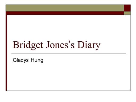 Bridget Jones ’ s Diary Gladys Hung. Literature and Pop culture  A good example of how literary culture turns into a popular culture  Bridget Jones.