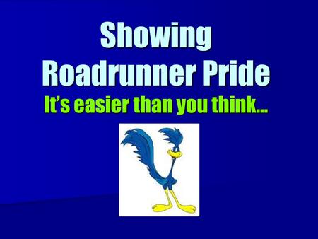 Showing Roadrunner Pride It’s easier than you think…