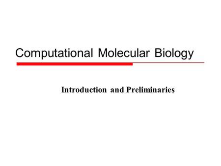 Computational Molecular Biology Introduction and Preliminaries.