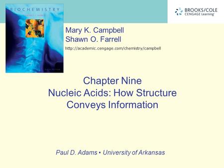 Paul D. Adams University of Arkansas Mary K. Campbell Shawn O. Farrell  Chapter Nine Nucleic Acids: How Structure.